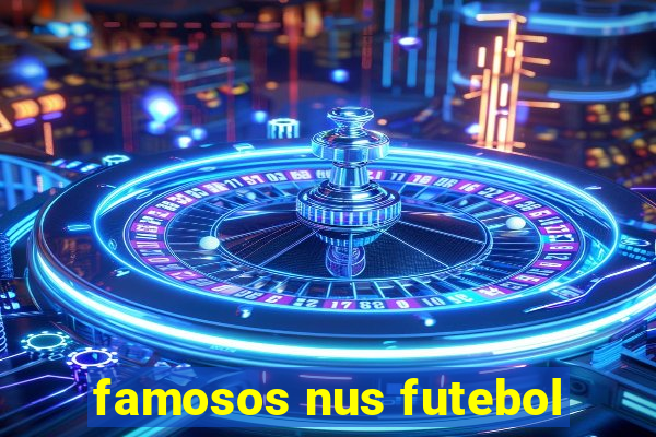 famosos nus futebol